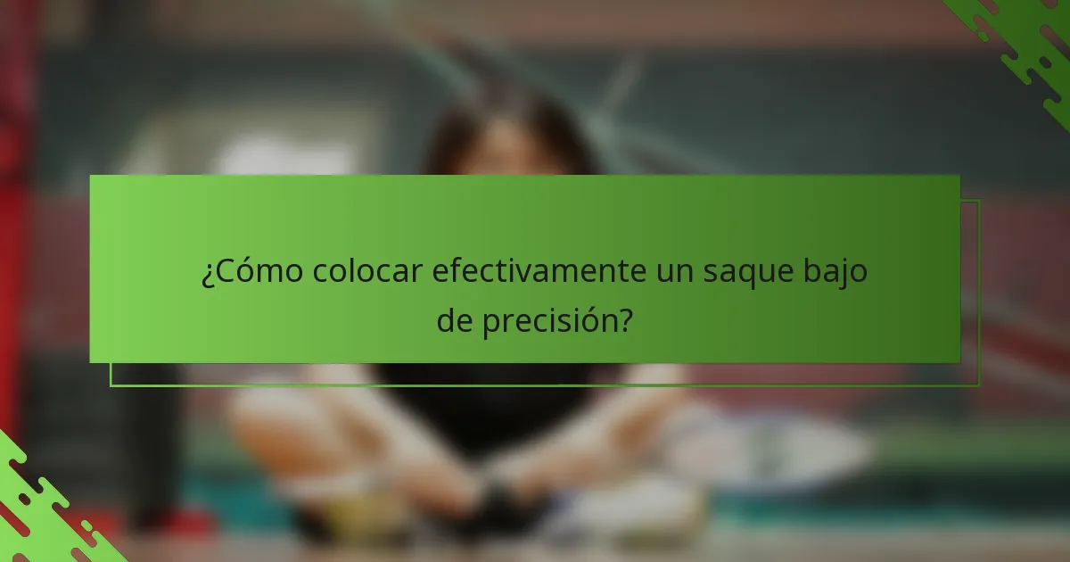 ¿Cómo colocar efectivamente un saque bajo de precisión?
