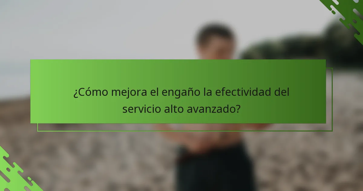 ¿Cómo mejora el engaño la efectividad del servicio alto avanzado?