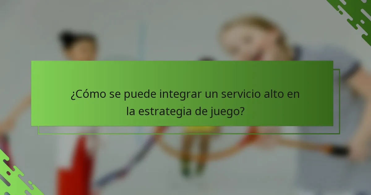 ¿Cómo se puede integrar un servicio alto en la estrategia de juego?