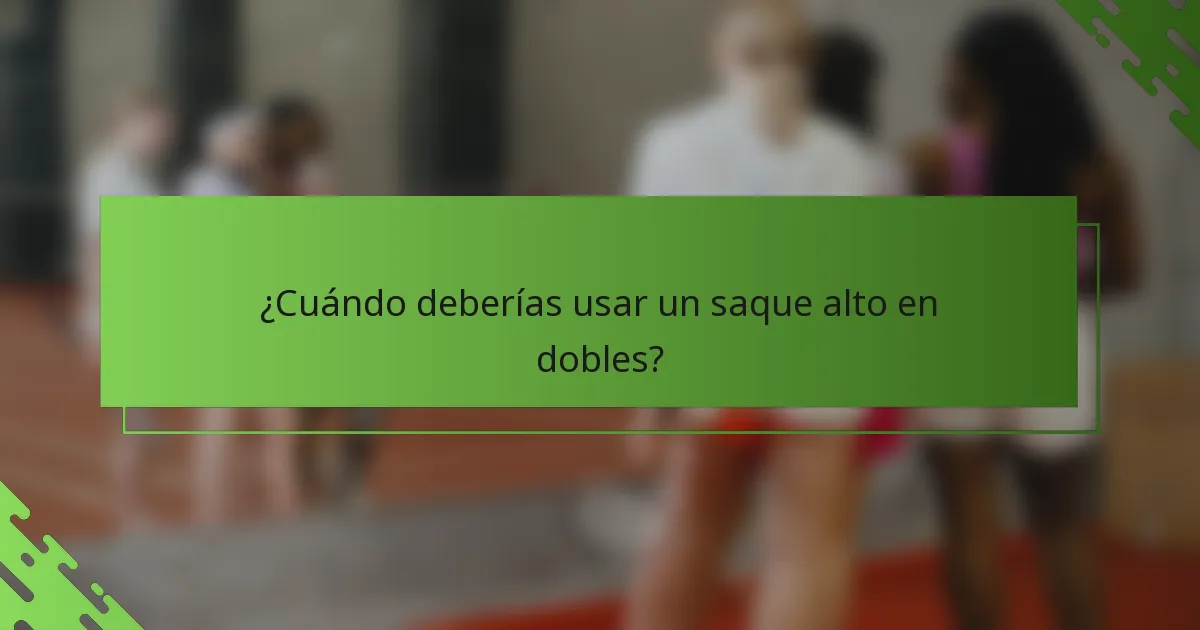 ¿Cuándo deberías usar un saque alto en dobles?
