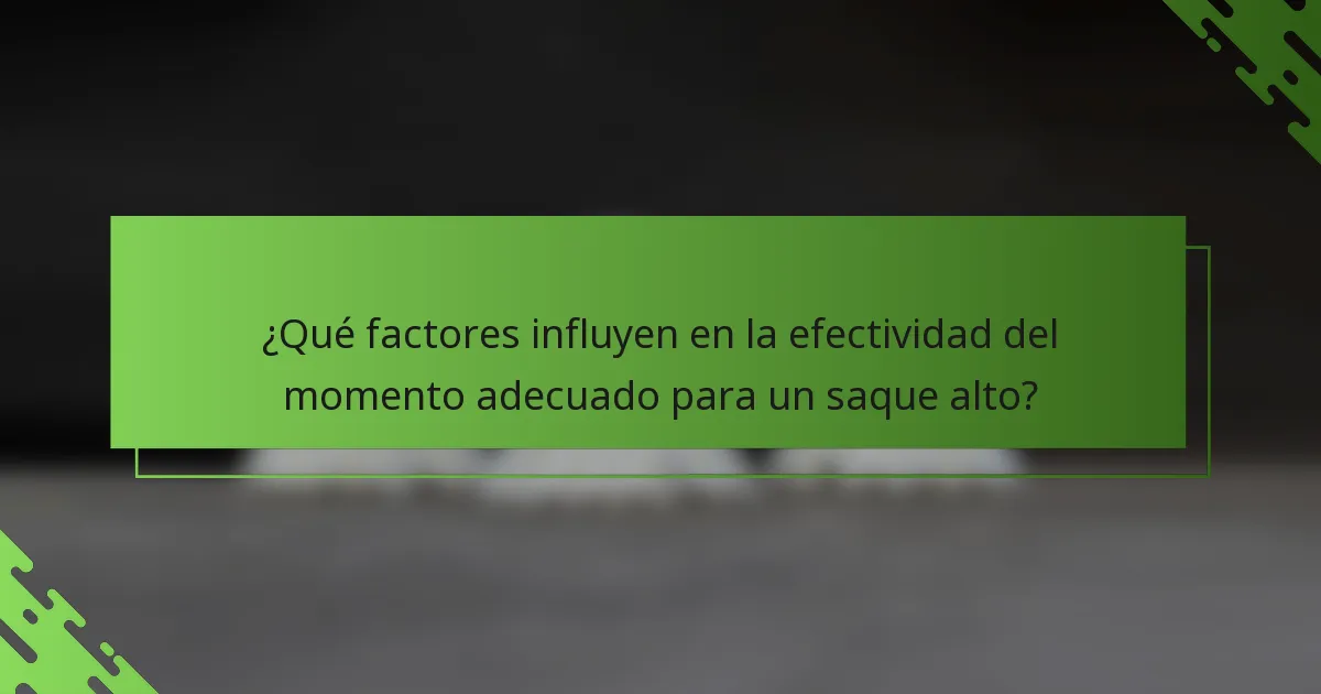 ¿Qué factores influyen en la efectividad del momento adecuado para un saque alto?