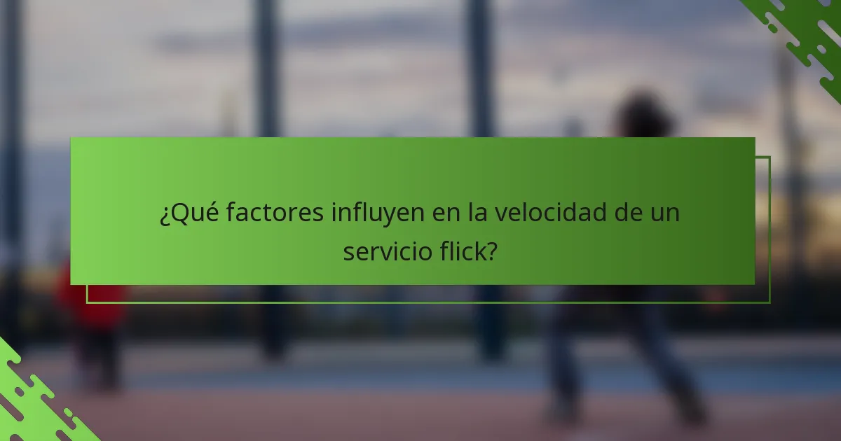 ¿Qué factores influyen en la velocidad de un servicio flick?